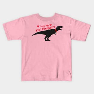 I Love My Pet Dinosaur Kids T-Shirt